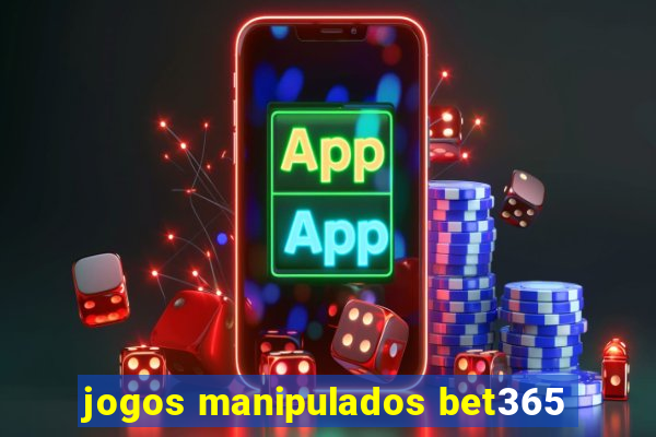 jogos manipulados bet365